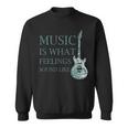 Music Is What Feelings Sound Like Musical Sweatshirt