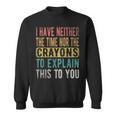 I Have Neither The Time Nor Crayons Retro Vintage Sweatshirt