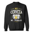 No Cerveza No Trabajo Mexican Spanish Saying Sweatshirt
