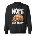 Nope Not Today Lazy Dog Golden Retriever Sweatshirt