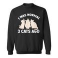 I Was Normal 3 Cats Ago Cat Kitten Kitty Sweatshirt