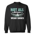 Not All Athletes Wear Shoes Sweatshirt