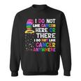 I Do Not Like Cancer Here Or There I Do Not Like Cancer Sweatshirt