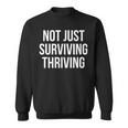 Not Just Surviving Thriving Sweatshirt
