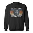 Not Old I'm Classic Stick Shift For Classic Car Guy Sweatshirt