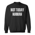 Not Today Haman Purim Distressed White Text Sweatshirt