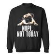 Not Today Pug Sweatshirt