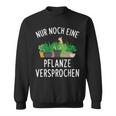 Nur Noch Eine Pflanzner Garten Hobby Gardener Florist S Sweatshirt