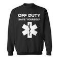 Off Duty Save Yourself Nurse Sweatshirt