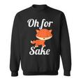 Oh For Fox Sake Cute Top For Boys Girls Adults Sweatshirt