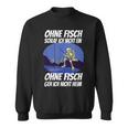 Ohne Fischfangeln Ohne Fisch Fangen Fischer Angeln Kein Fischeln Sweatshirt