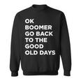 Ok Boomer Go Back To The Good Old Days Word Sweatshirt