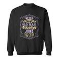 An Old Man Who Was Born In June 1973 Sweatshirt