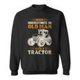 An Old Man With A Tractor Farmer Dad Grandpa Fathers Day Sweatshirt