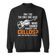 Am I The Only One Who Cares About Cellos Cello Sweatshirt