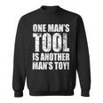 One Man's Tool Is Another Man's Toy Sweatshirt