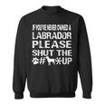 If You Have Never Owned A Labrador Please Shut The Up Sweatshirt