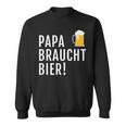 Papa Braucht Bier Männeratertag Grillen Sweatshirt