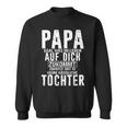 Papa Zumindest Hast Du Keine Hässliche Tochteratertag Sweatshirt