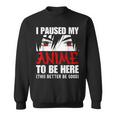 I Paused My Anime To Be Here Anime Lovers Sweatshirt