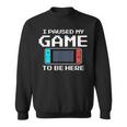 I Paused My Game To Be Here 8 Bit Video Gamer Sweatshirt