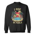 I Pee In Pools Sarkastisch Und Lustig Für Pool-Liebhaber Retro Sweatshirt