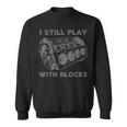 I Still Play With Blocks Racing Maintenance Mechanic Sweatshirt