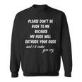 Please Don't Be Rude To Me Quote Sweatshirt