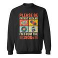 Please Be Patient With Me Im From The 1900S Sweatshirt