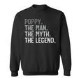 Poppy The Man The Myth The Legend Father's Day For Grandpa Sweatshirt