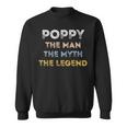 Poppy The Man The Myth The Legend Father's Day Sweatshirt