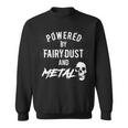 Powered By Fairy Dust And Metal Sweatshirt