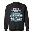 Pre-K Teachers Are Superheroes In Disguise Sweatshirt