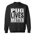 Pug Lives Matter Dog Lover Sweatshirt