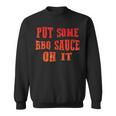 Put Some Bbq Barbecue Sauce On ItBbq Sweatshirt