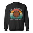 I Put Mole Sauce On My Mole Sauce Vintage Food Lover Sweatshirt