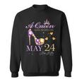 A Queen Was Born On May 24 Happy Birthday To Me Queen Sweatshirt