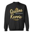 Queens Are Named Kerrie Personalized Birthday Sweatshirt