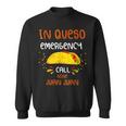 In Queso Emergency Call 9 Juan Juan Taco Cinco De Mayo Sweatshirt
