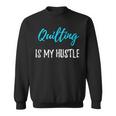 Quilting Hustle Quilter Idea Sweatshirt