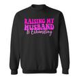 Raising My Husband Is Exhausting Saying Sweatshirt