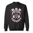 R&B Music Quote R&B Is My Therapy For Rhythm And Blue Lovers Sweatshirt