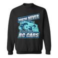 Rc Racing You're Never Too Old For Rc Cars Sweatshirt