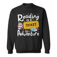 Reading Is A Ticket To Adventure Read Books Bookworm Nerdy Sweatshirt