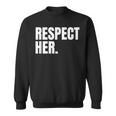 Respect Her Protect Cherish Please Love Marry Honor Sweatshirt
