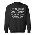 Retroi Try To Contain My Crazy But The Lid Keeps Popping Off Sweatshirt
