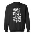 Get Rich Or Die Trying Money Millionaire Cash Miner Trader Sweatshirt