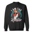 I Am The Rooster Rooster Sucker Sweatshirt
