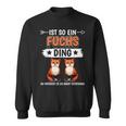 Rotfuchs Ist So Ein Fuchs Ding Foxes Sweatshirt