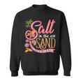 Salt In The Air Sand In My Hair Summertime Sweatshirt